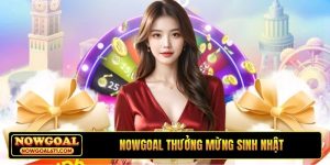 Nowgoal thưởng mừng sinh nhật